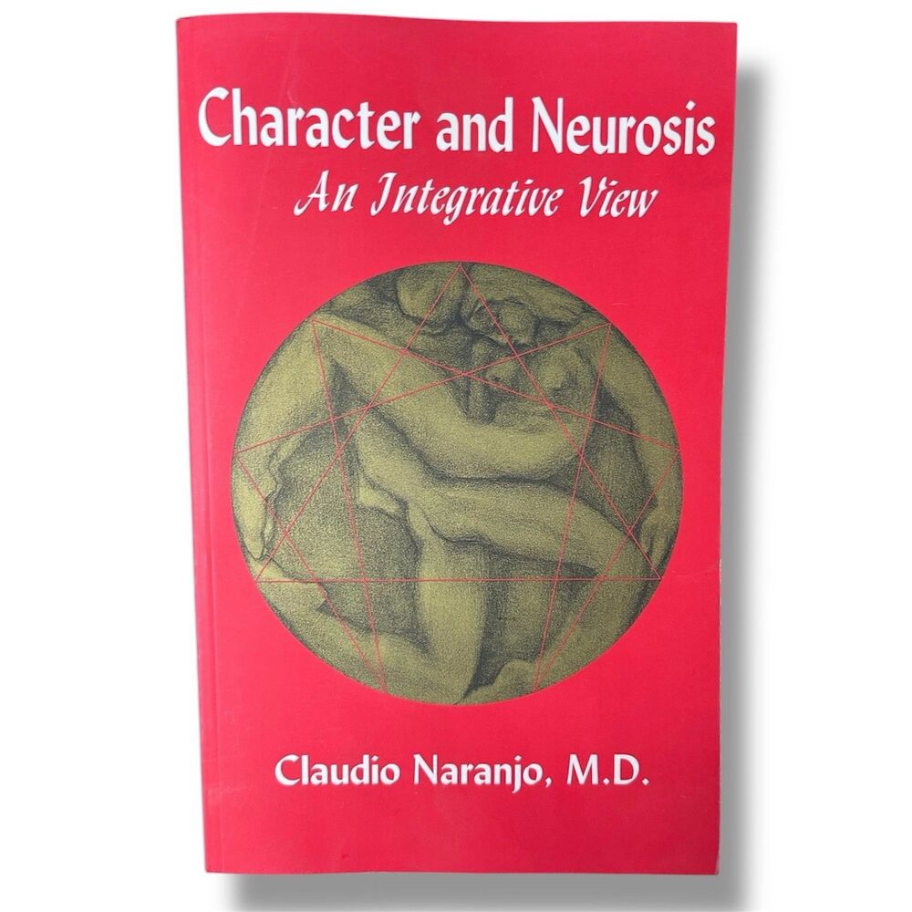 CHARACTER AND NEUROSIS: AN INTEGRATIVE VIEW By Naranjo Claudio Md **Excellent**